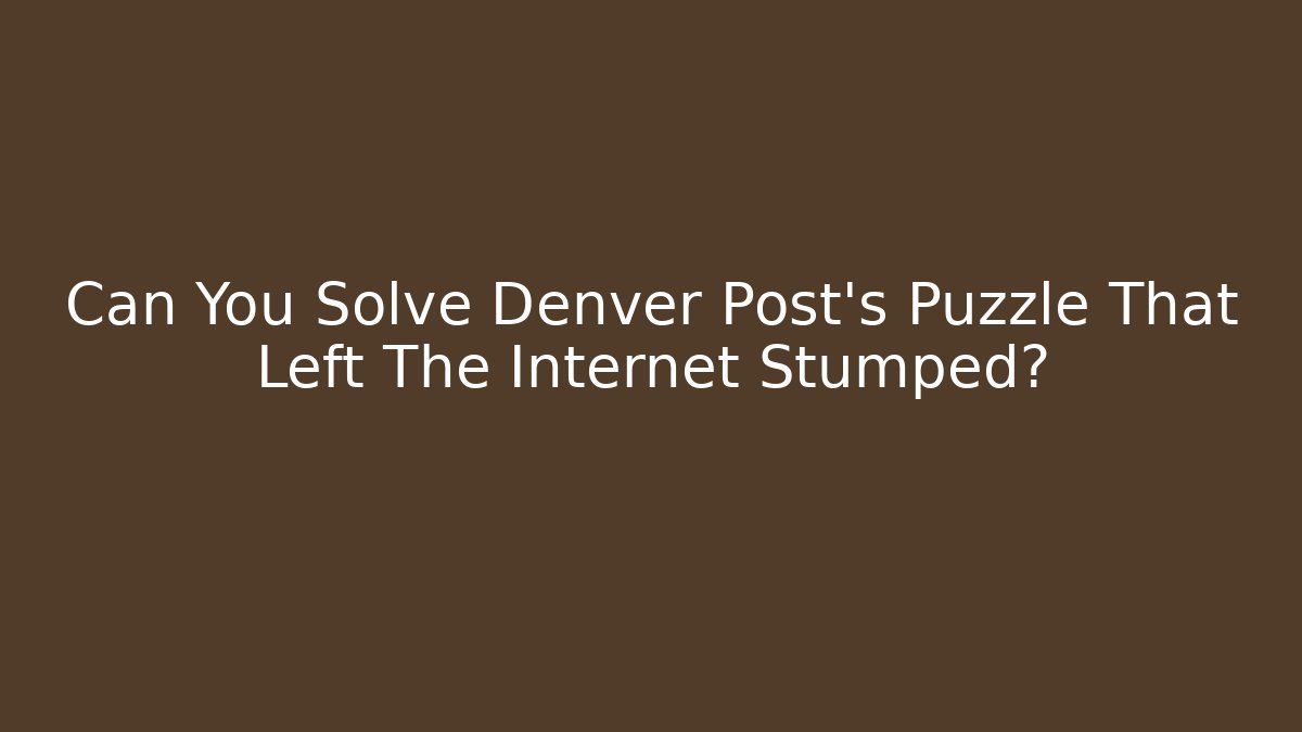 Can You Solve Denver Post's Puzzle That Left The Internet Stumped?