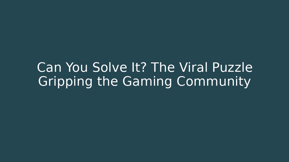Can You Solve It? The Viral Puzzle Gripping the Gaming Community