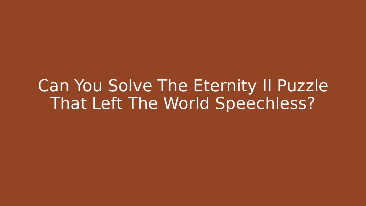 Can You Solve The Eternity II Puzzle That Left The World Speechless?