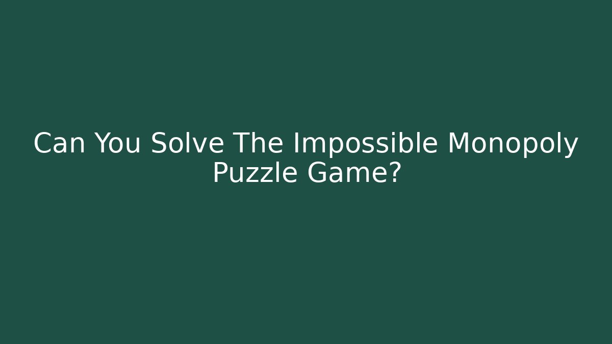 Can You Solve The Impossible Monopoly Puzzle Game?