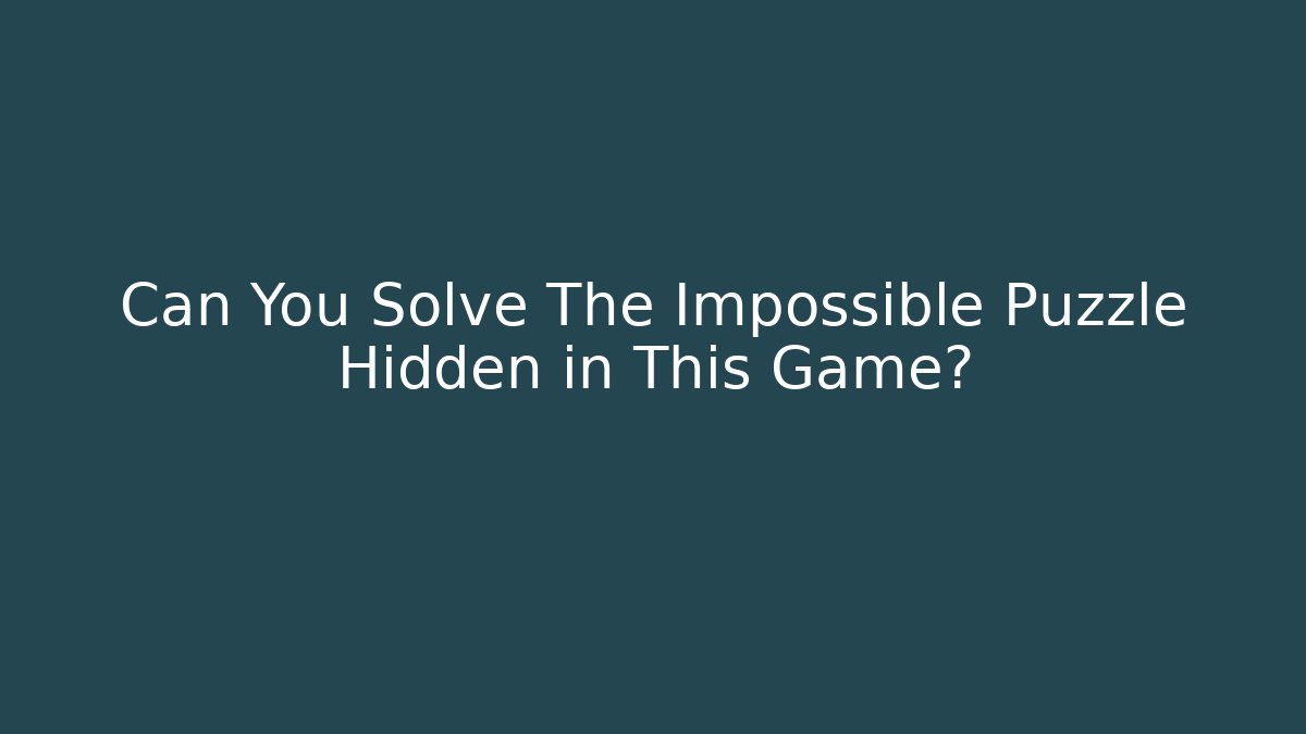 Can You Solve The Impossible Puzzle Hidden in This Game?
