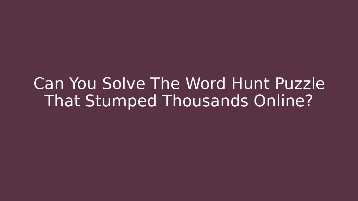 Can You Solve The Word Hunt Puzzle That Stumped Thousands Online?
