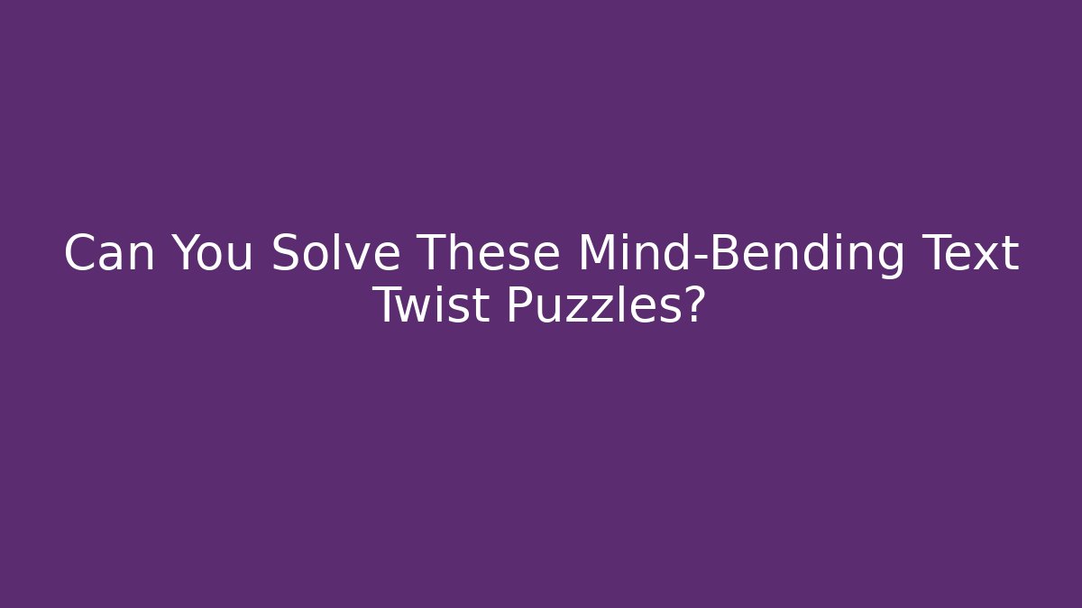 Can You Solve These Mind-Bending Text Twist Puzzles?