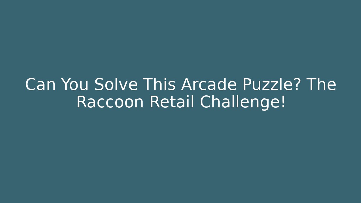 Can You Solve This Arcade Puzzle? The Raccoon Retail Challenge!