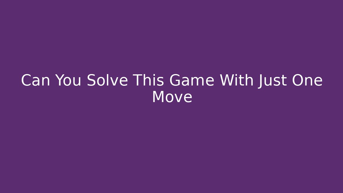 Can You Solve This Game With Just One Move