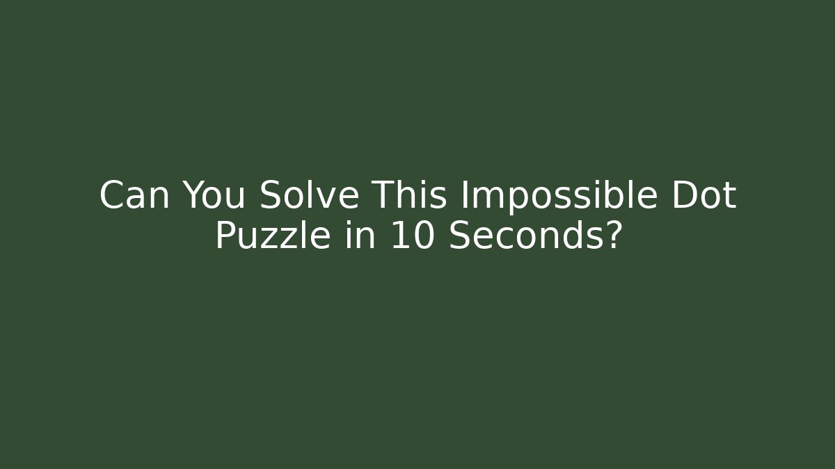Can You Solve This Impossible Dot Puzzle in 10 Seconds?