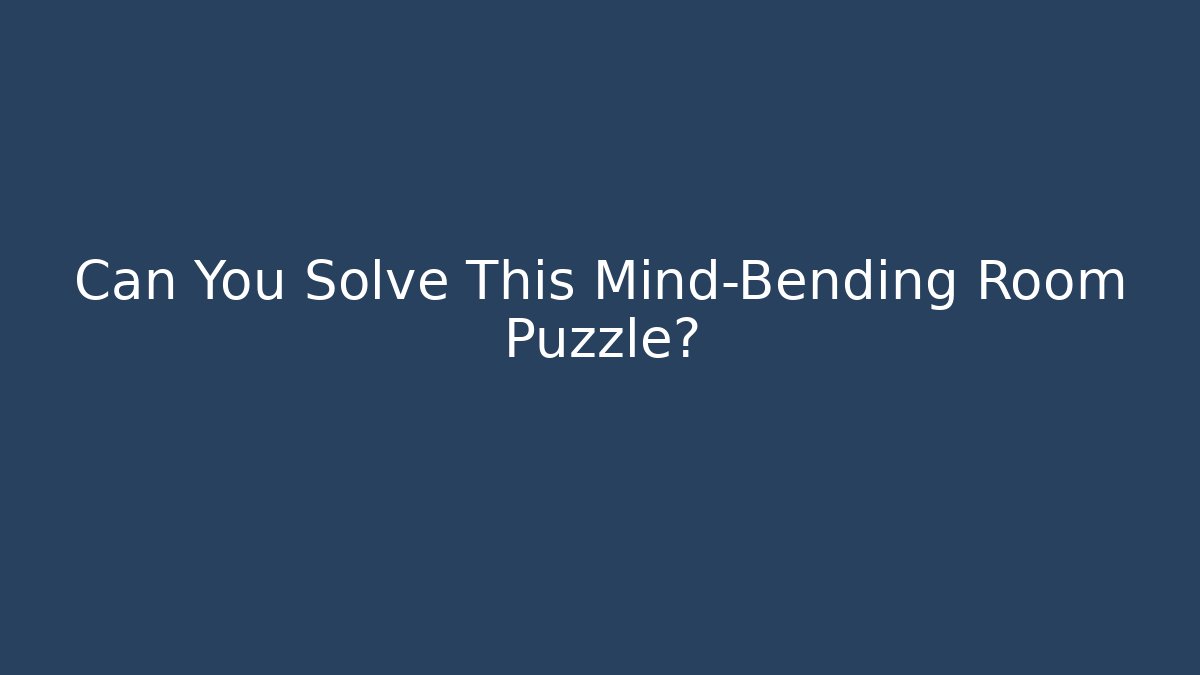Can You Solve This Mind-Bending Room Puzzle?