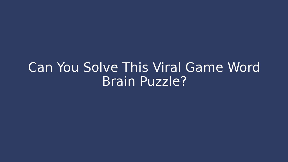 Can You Solve This Viral Game Word Brain Puzzle?