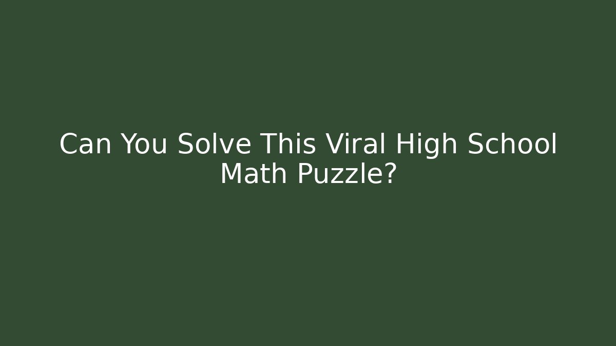 Can You Solve This Viral High School Math Puzzle?