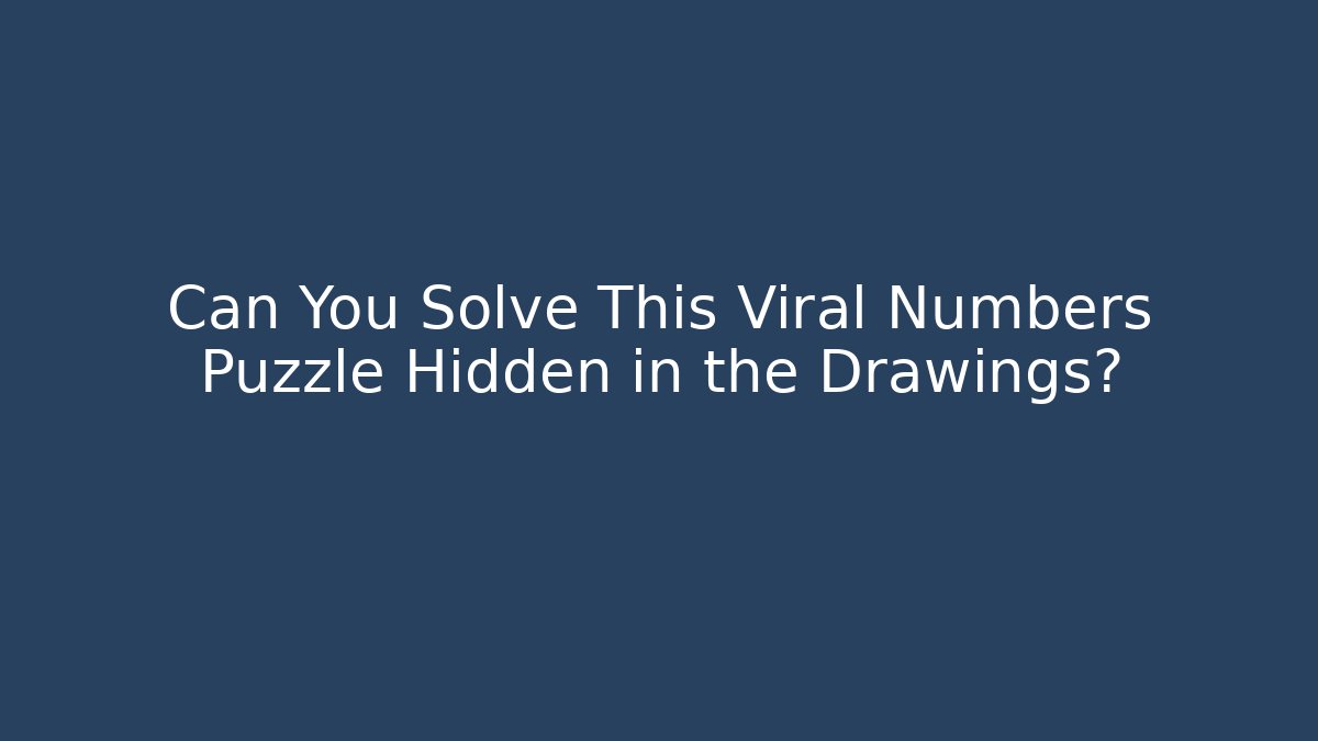 Can You Solve This Viral Numbers Puzzle Hidden in the Drawings?