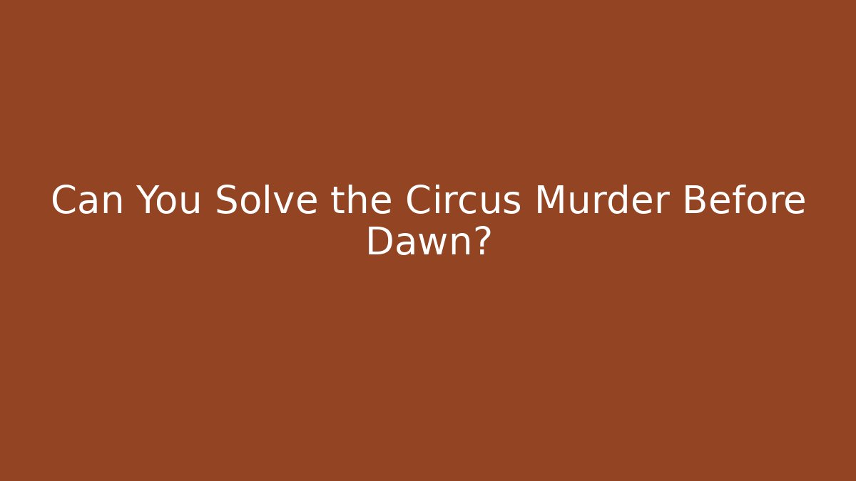 Can You Solve the Circus Murder Before Dawn?