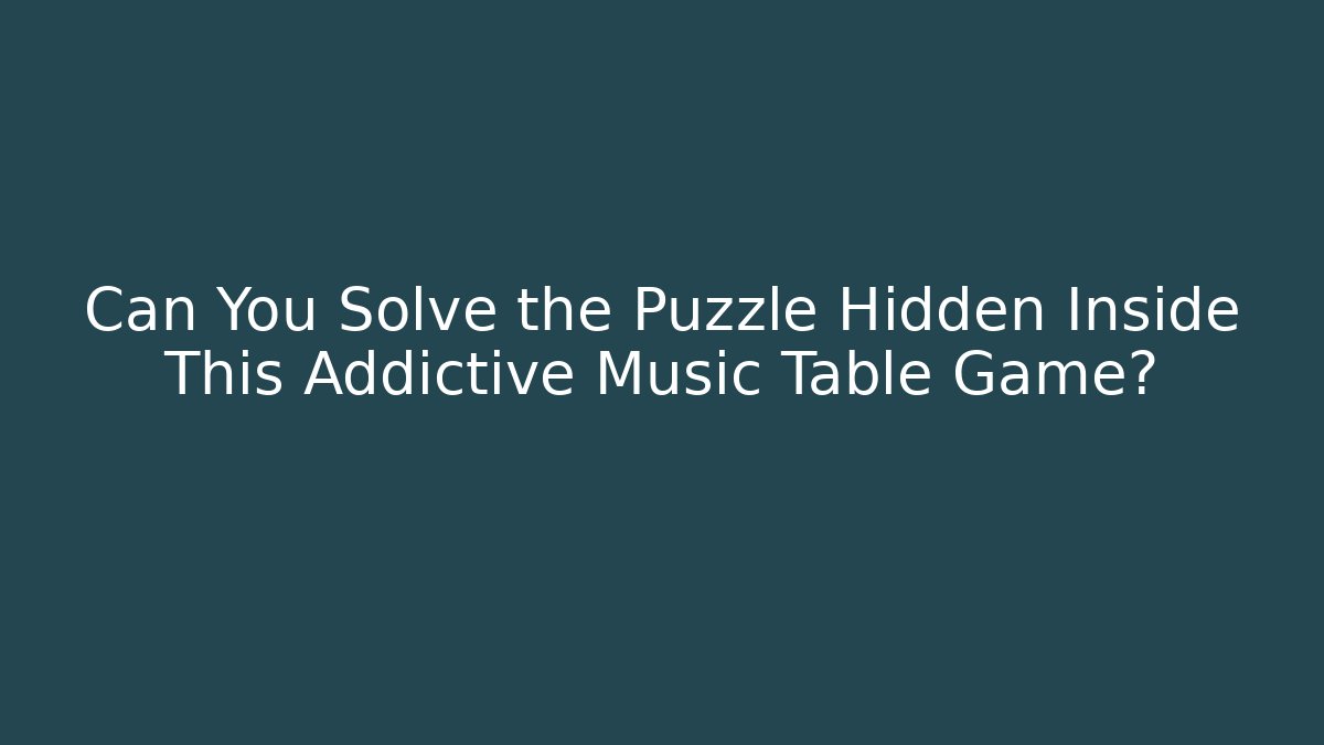 Can You Solve the Puzzle Hidden Inside This Addictive Music Table Game? - The Family Holidays