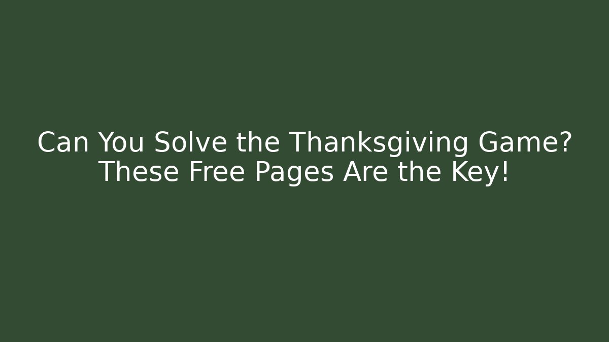 Can You Solve the Thanksgiving Game? These Free Pages Are the Key!