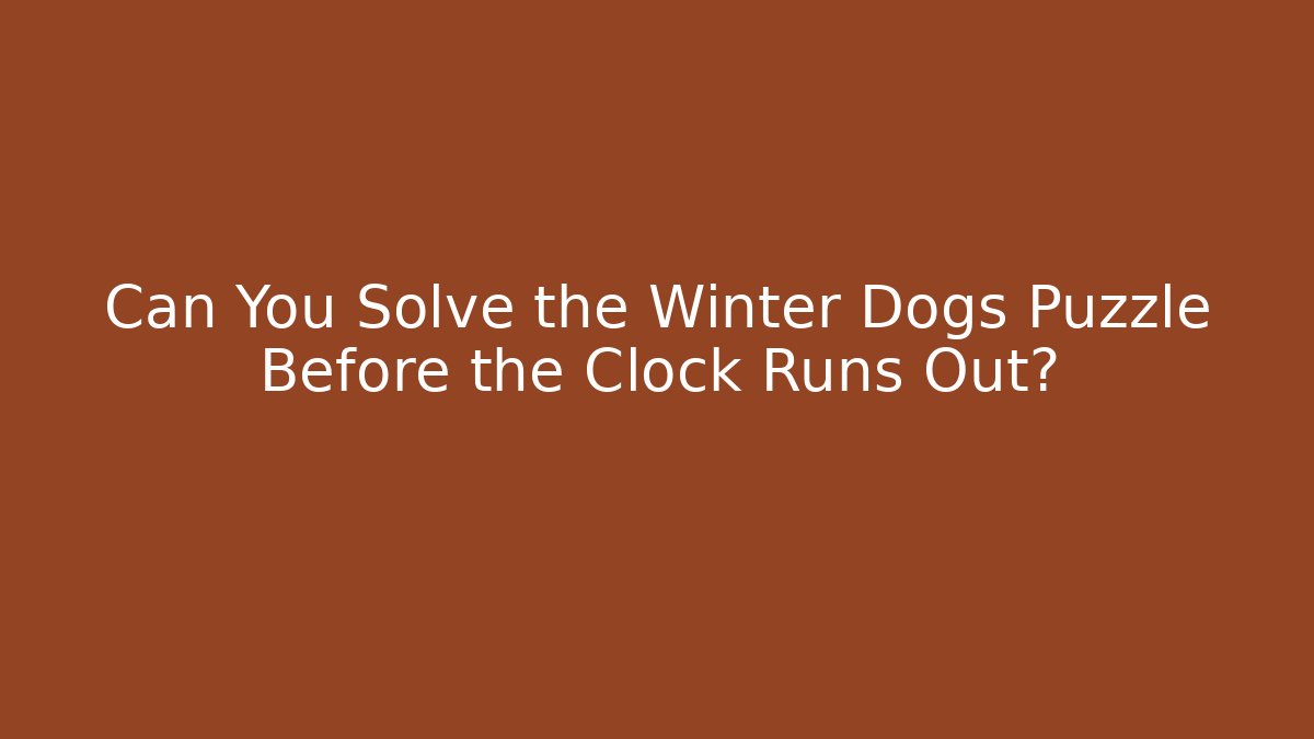 Can You Solve the Winter Dogs Puzzle Before the Clock Runs Out?