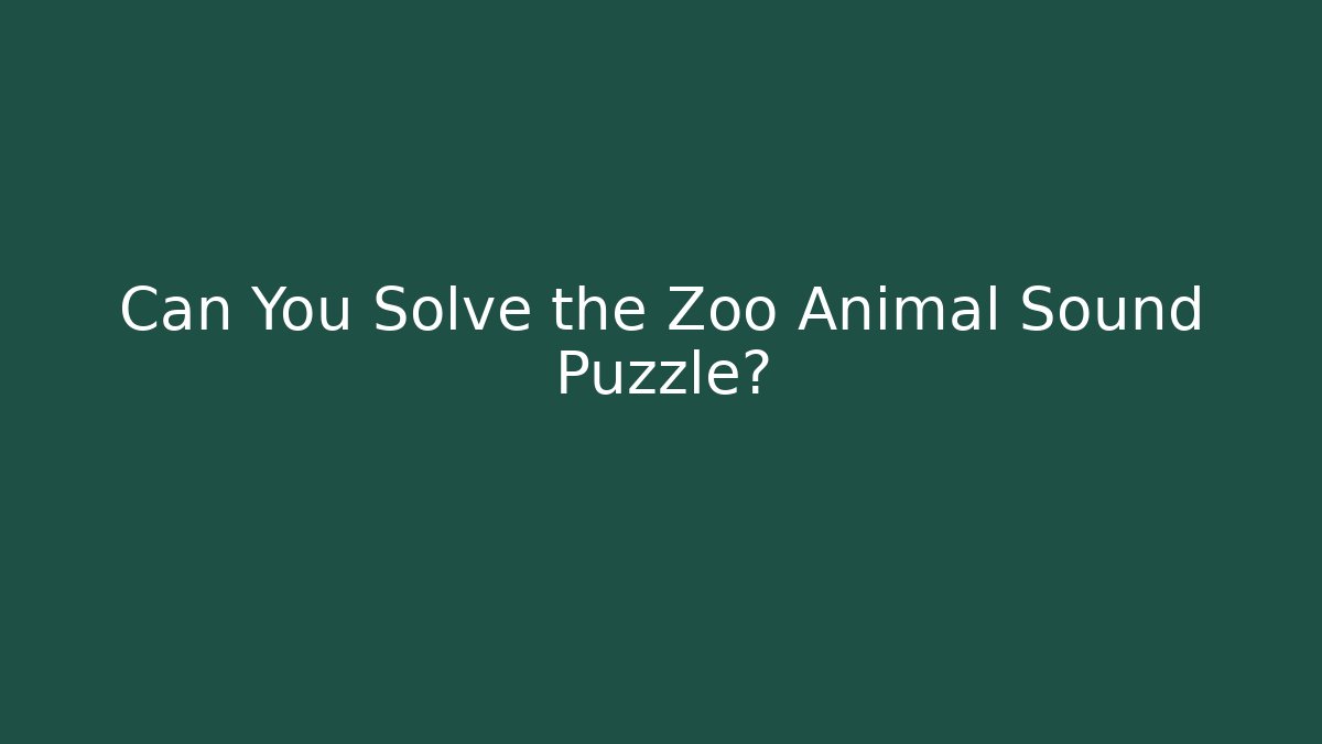 Can You Solve the Zoo Animal Sound Puzzle?
