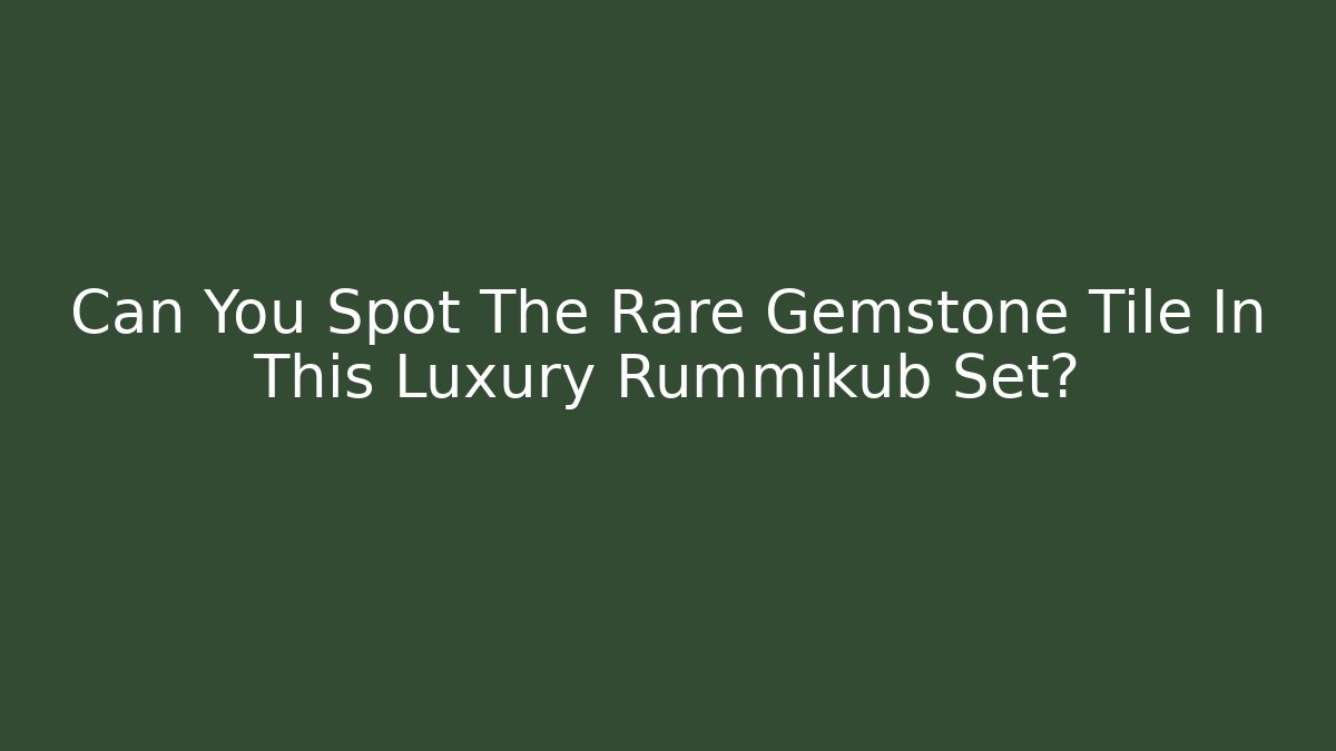Can You Spot The Rare Gemstone Tile In This Luxury Rummikub Set?