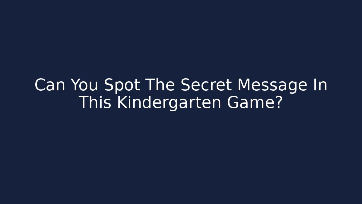 Can You Spot The Secret Message In This Kindergarten Game?