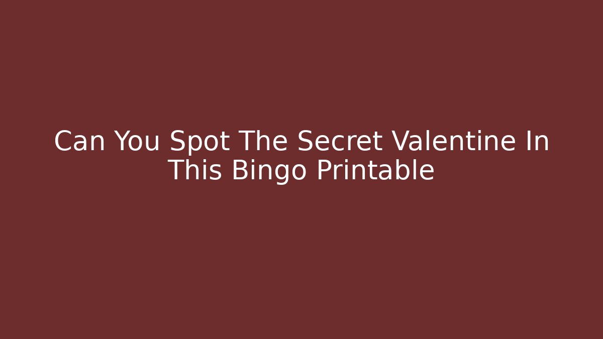 Can You Spot The Secret Valentine In This Bingo Printable