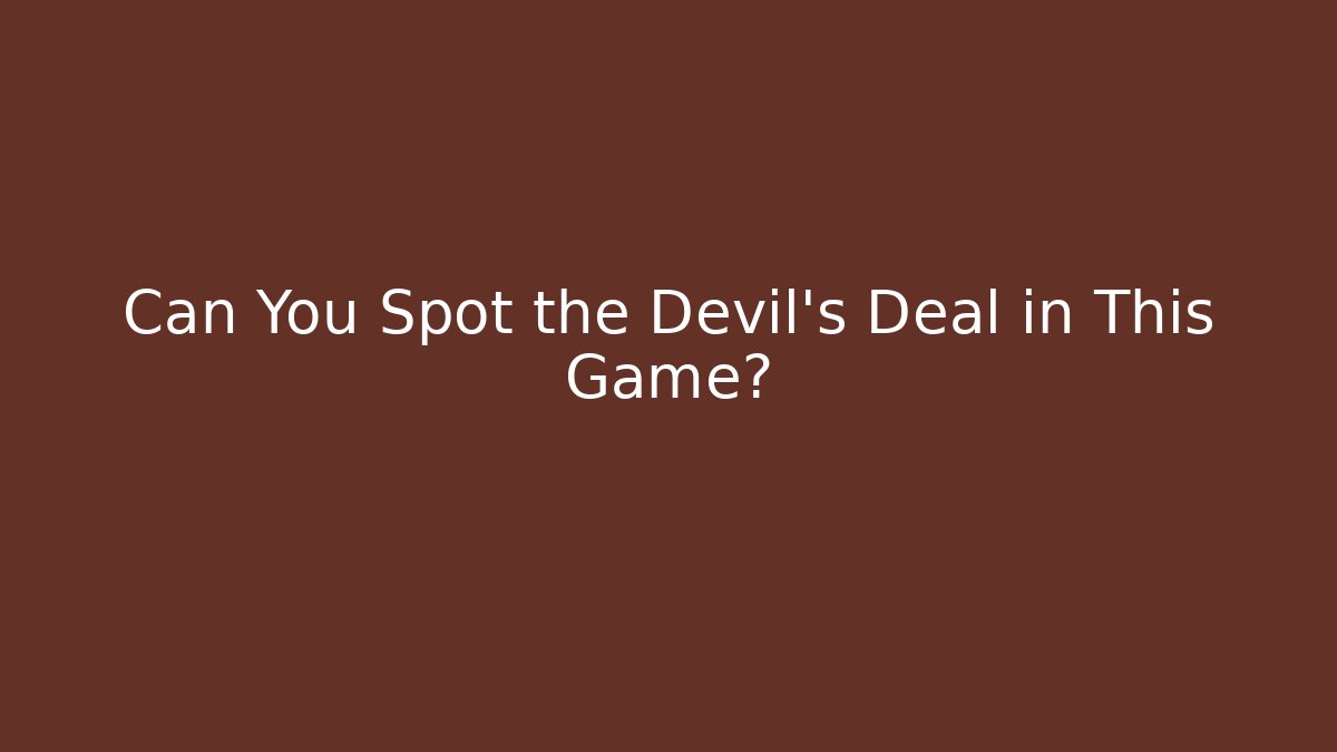 Can You Spot the Devil's Deal in This Game?