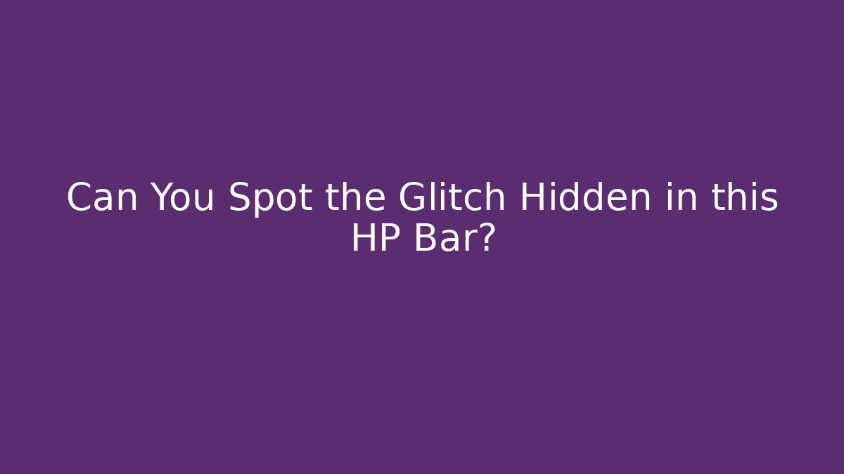 Can You Spot the Glitch Hidden in this HP Bar?