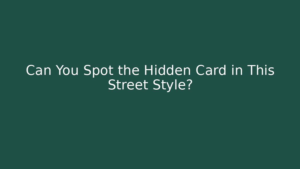 Can You Spot the Hidden Card in This Street Style?