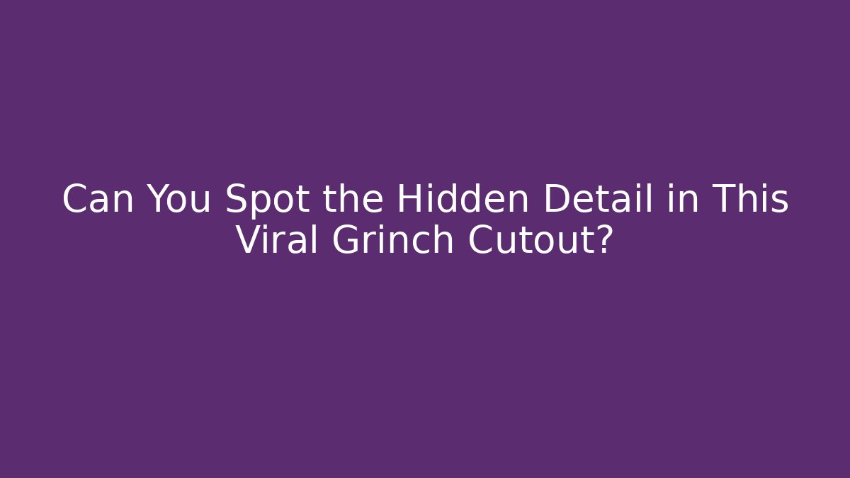 Can You Spot the Hidden Detail in This Viral Grinch Cutout?