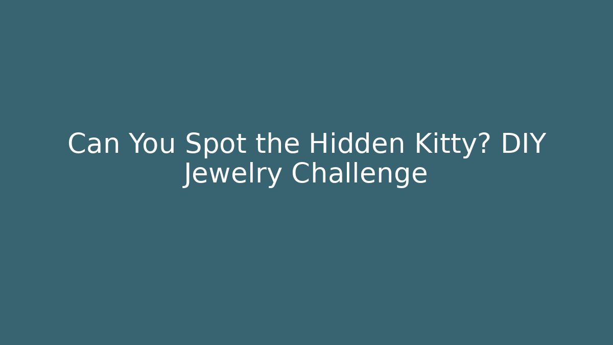 Can You Spot the Hidden Kitty? DIY Jewelry Challenge