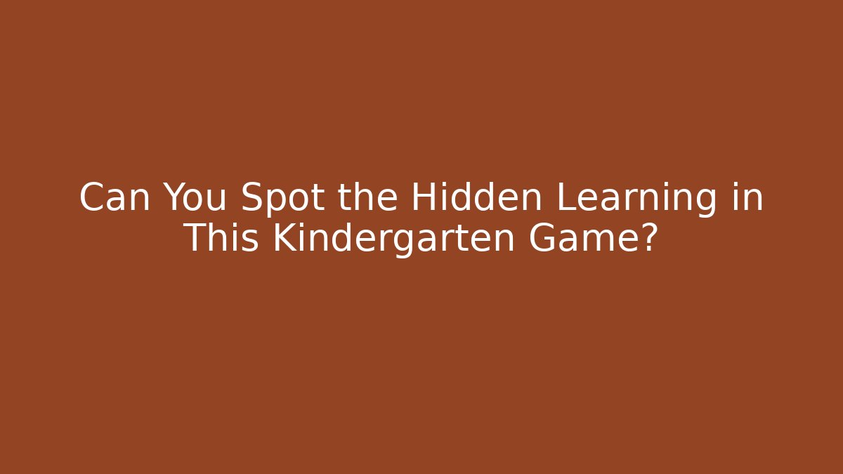 Can You Spot the Hidden Learning in This Kindergarten Game?