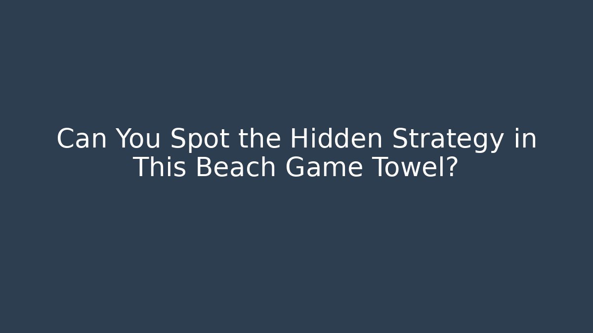 Can You Spot the Hidden Strategy in This Beach Game Towel?