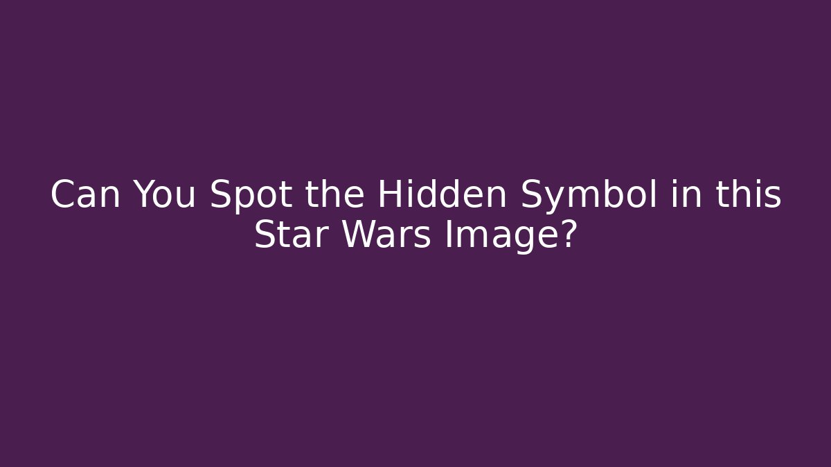 Can You Spot the Hidden Symbol in this Star Wars Image?