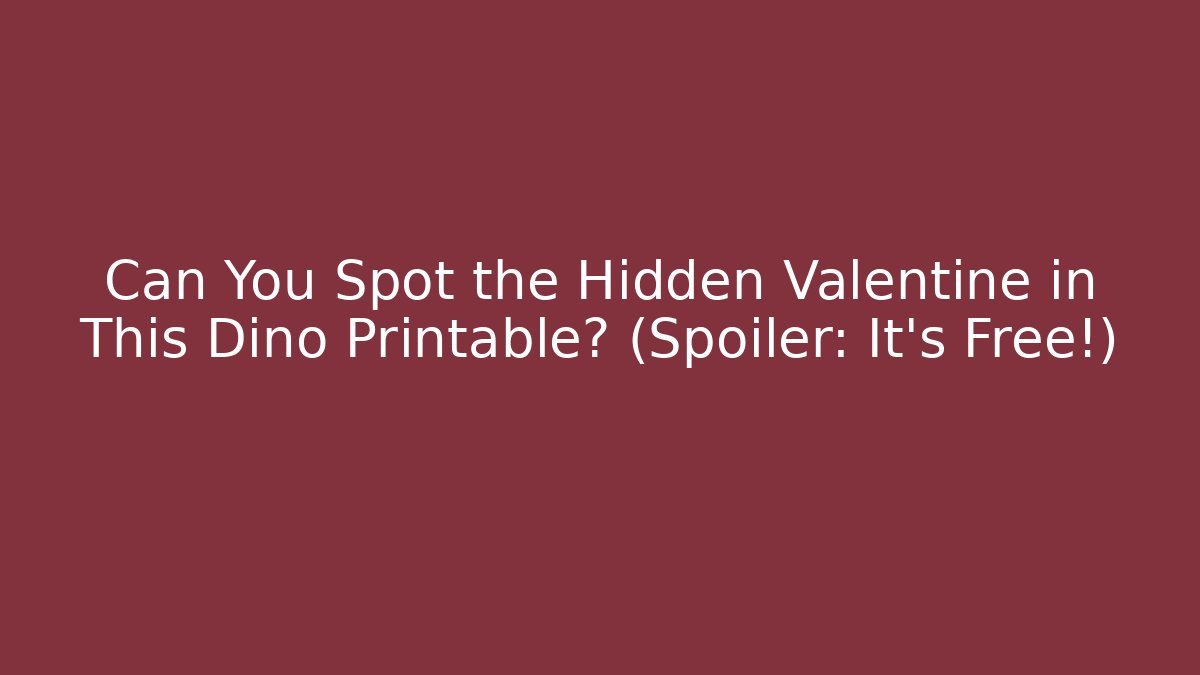 Can You Spot the Hidden Valentine in This Dino Printable? (Spoiler: It's Free!)