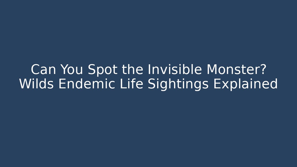 Can You Spot the Invisible Monster? Wilds Endemic Life Sightings Explained