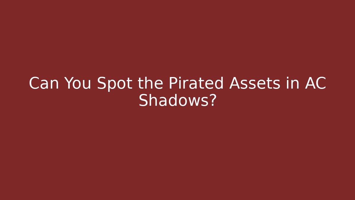 Can You Spot the Pirated Assets in AC Shadows?