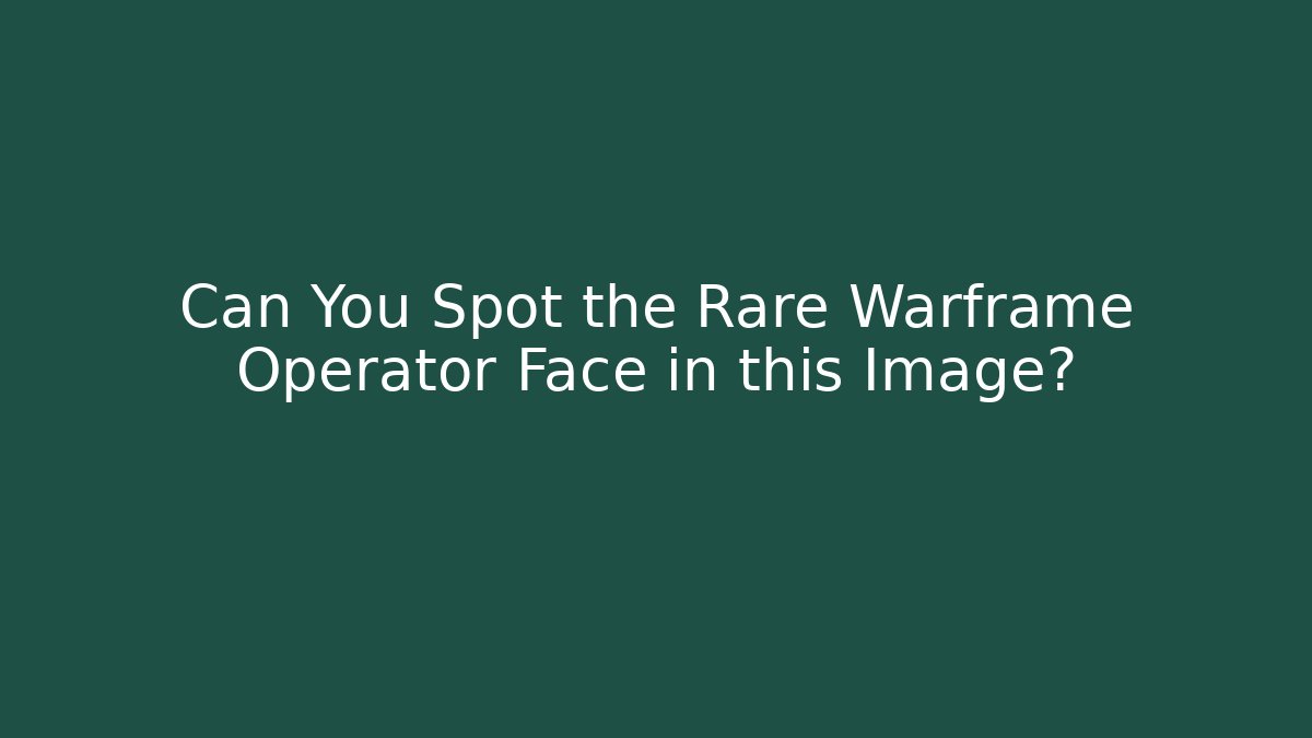 Can You Spot the Rare Warframe Operator Face in this Image?