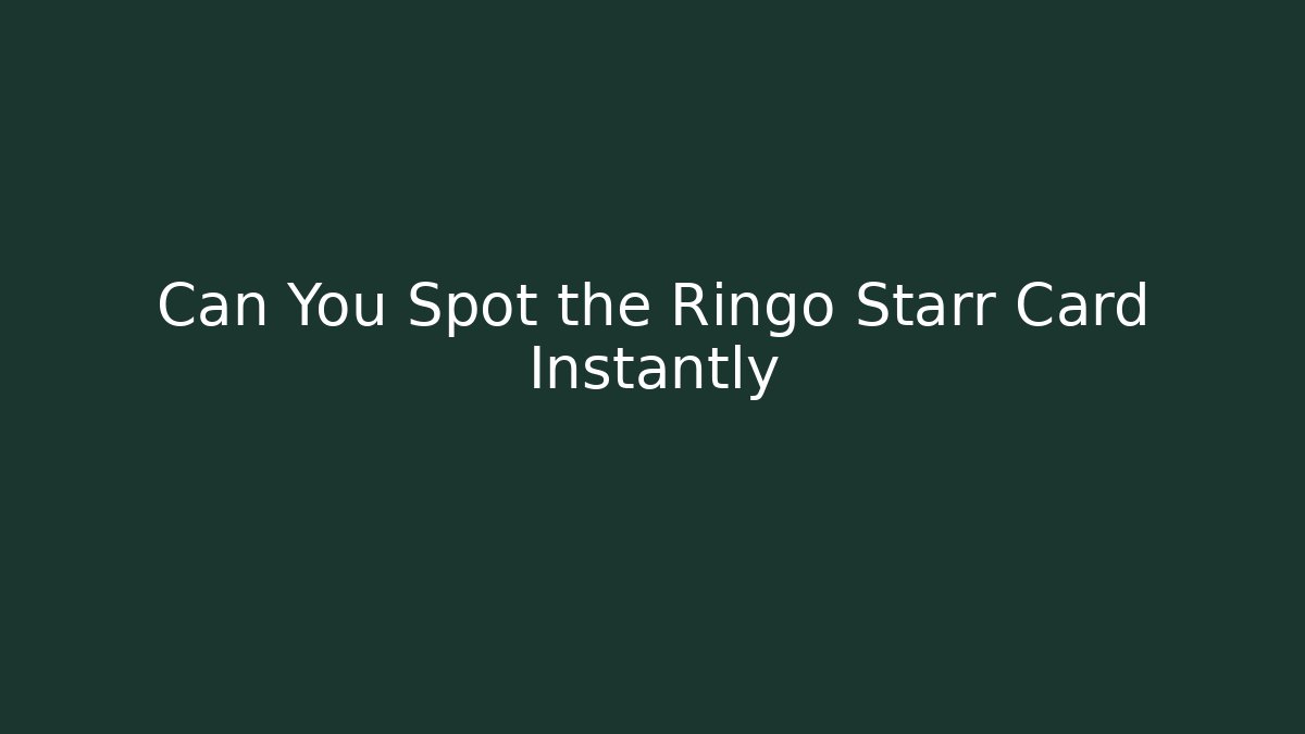 Can You Spot the Ringo Starr Card Instantly