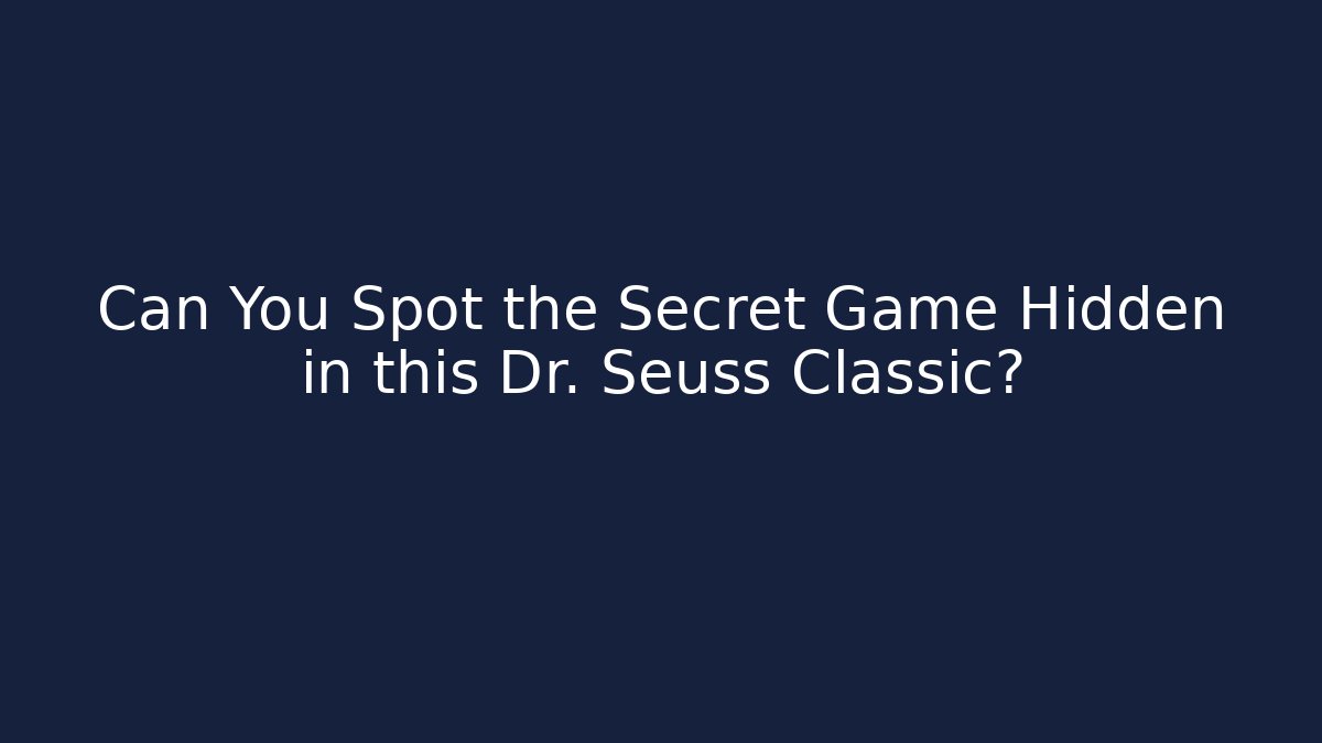 Can You Spot the Secret Game Hidden in this Dr. Seuss Classic?