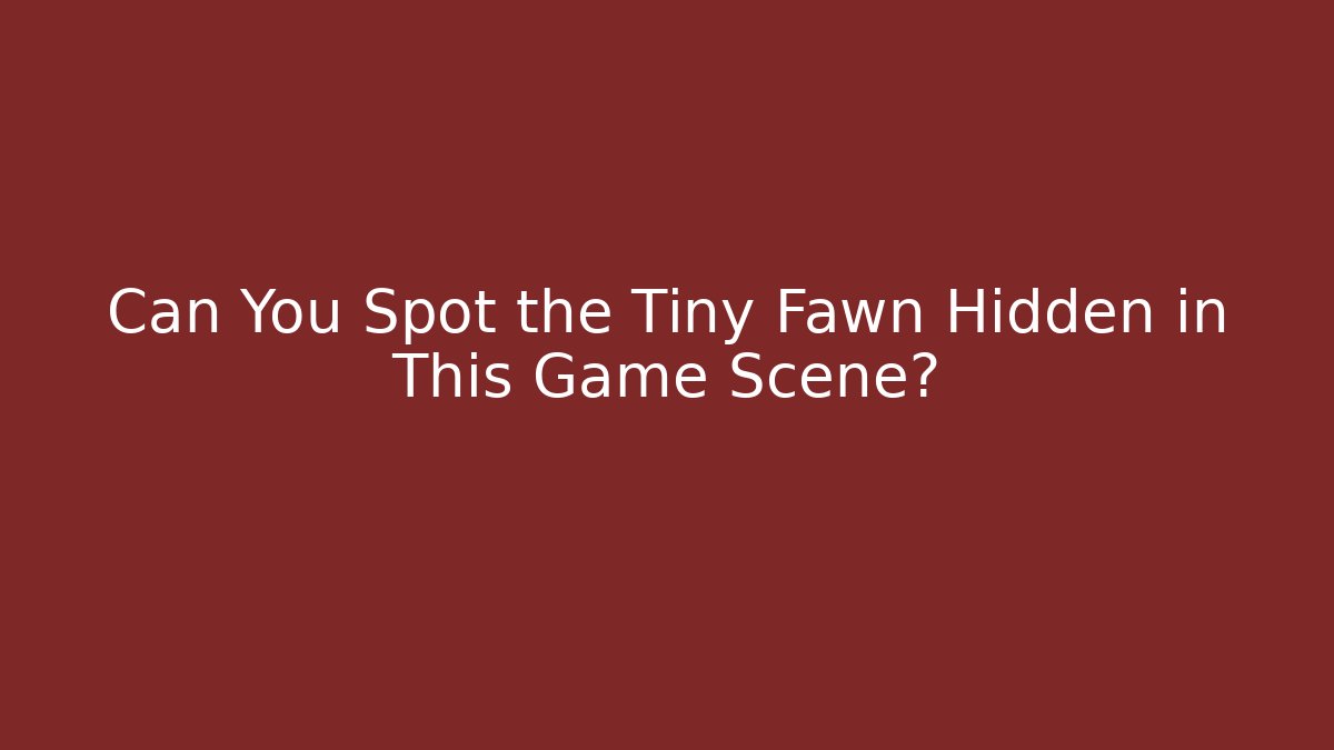 Can You Spot the Tiny Fawn Hidden in This Game Scene?