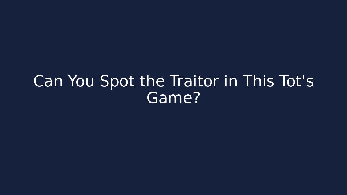 Can You Spot the Traitor in This Tot's Game?