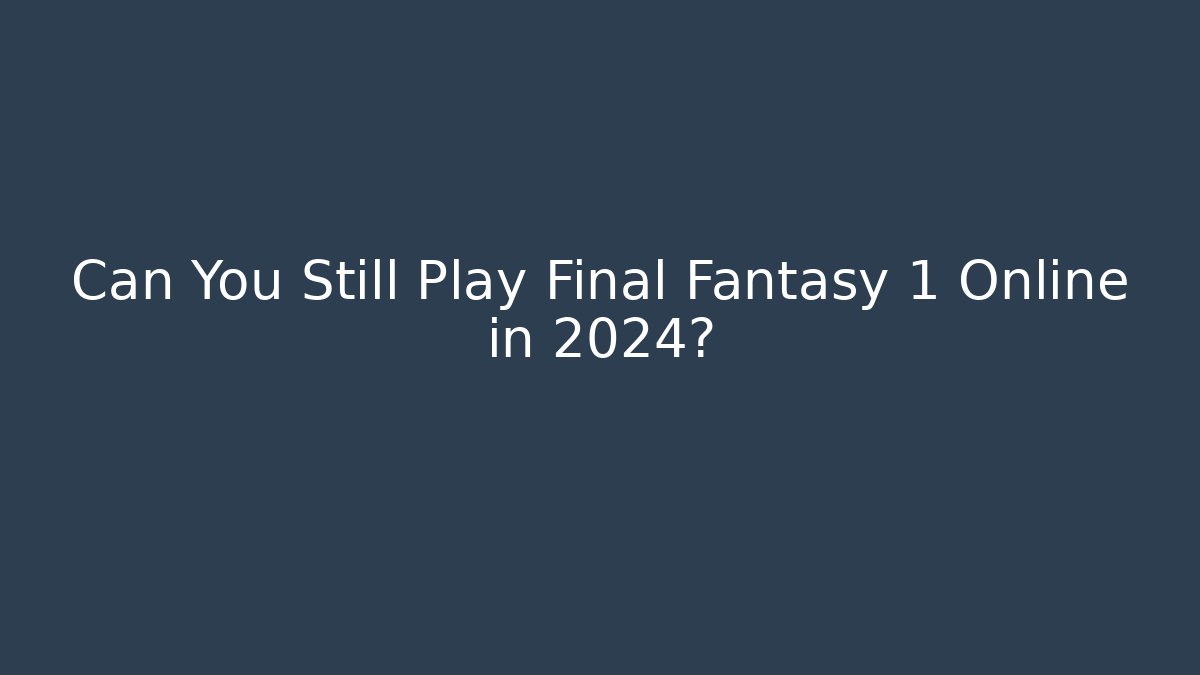 Can You Still Play Final Fantasy 1 Online in 2024?