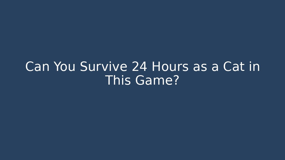 Can You Survive 24 Hours as a Cat in This Game?