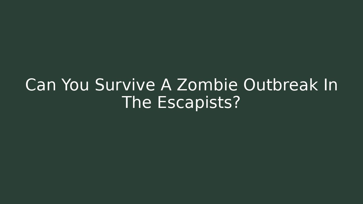 Can You Survive A Zombie Outbreak In The Escapists?