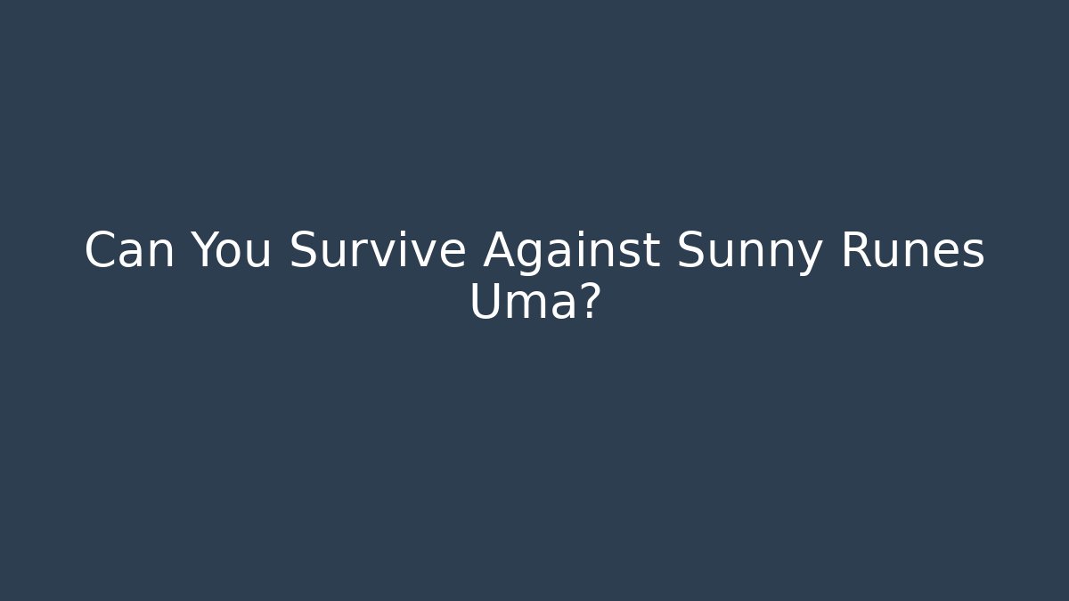 Can You Survive Against Sunny Runes Uma?
