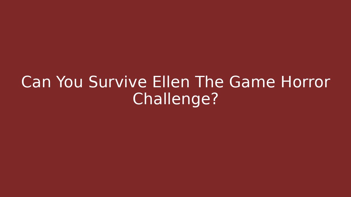 Can You Survive Ellen The Game Horror Challenge?