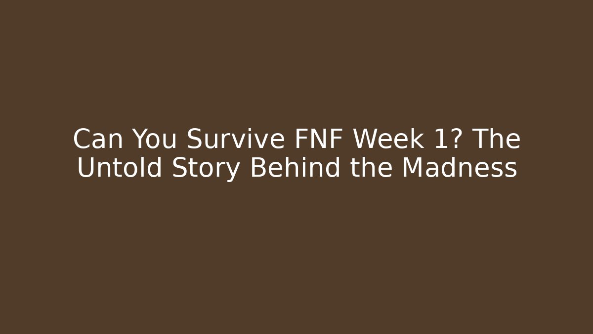 Can You Survive FNF Week 1? The Untold Story Behind the Madness