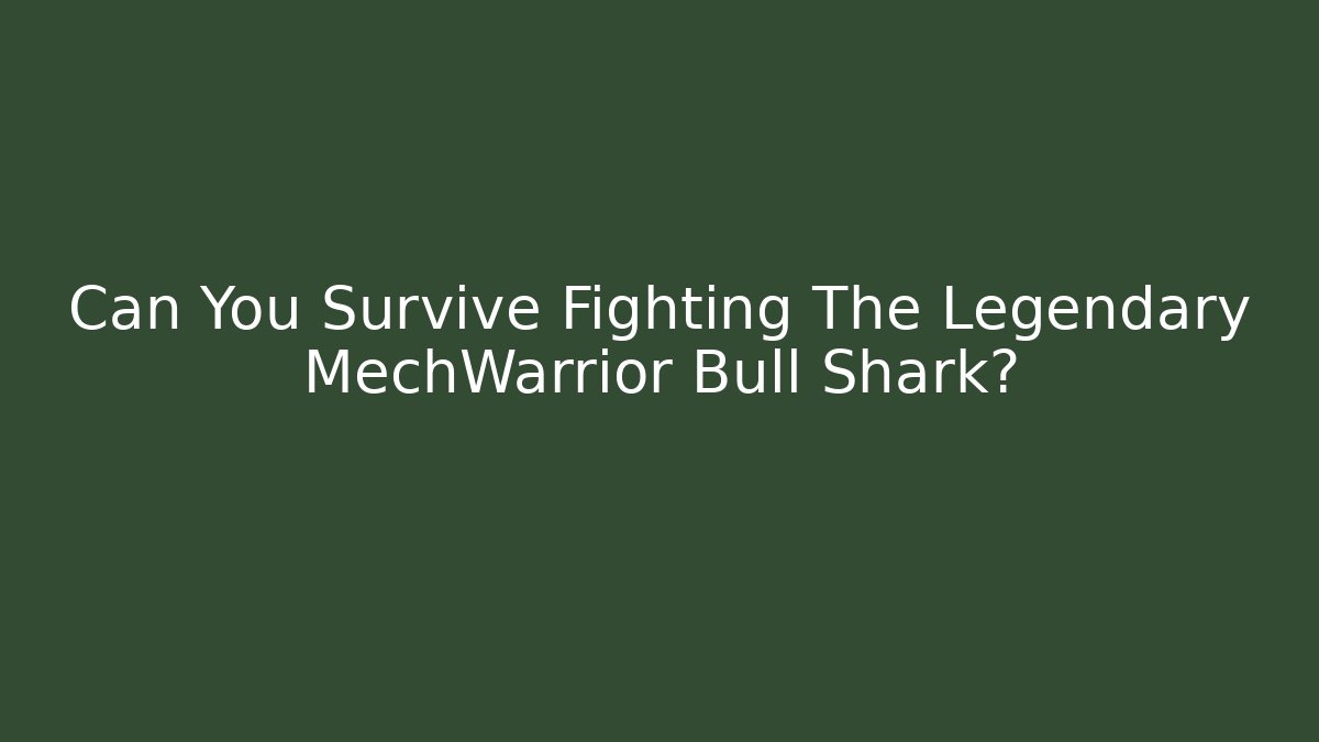 Can You Survive Fighting The Legendary MechWarrior Bull Shark?