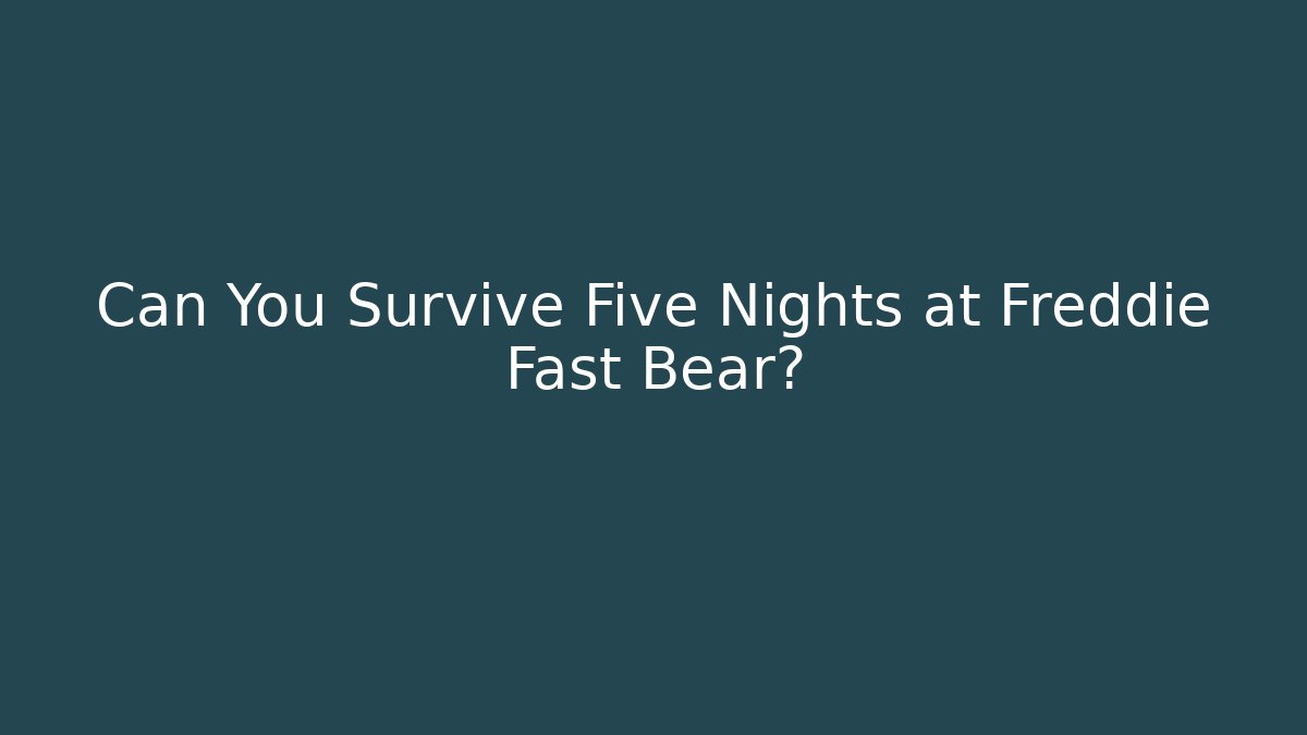 Can You Survive Five Nights at Freddie Fast Bear?