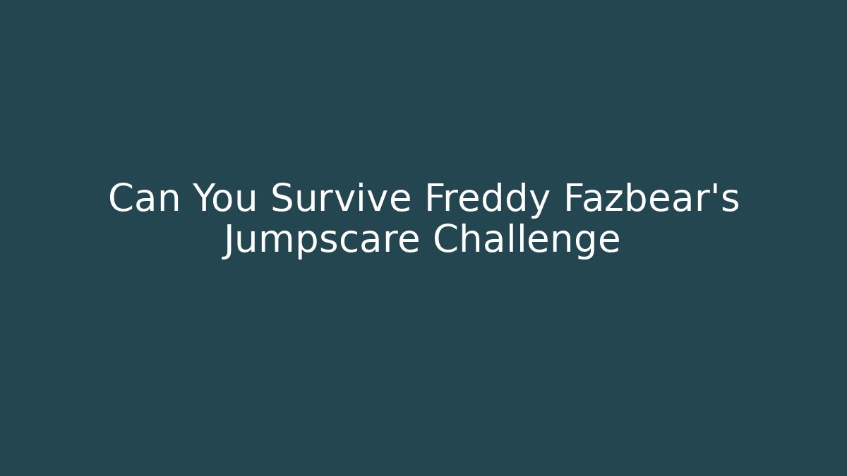 Can You Survive Freddy Fazbear's Jumpscare Challenge