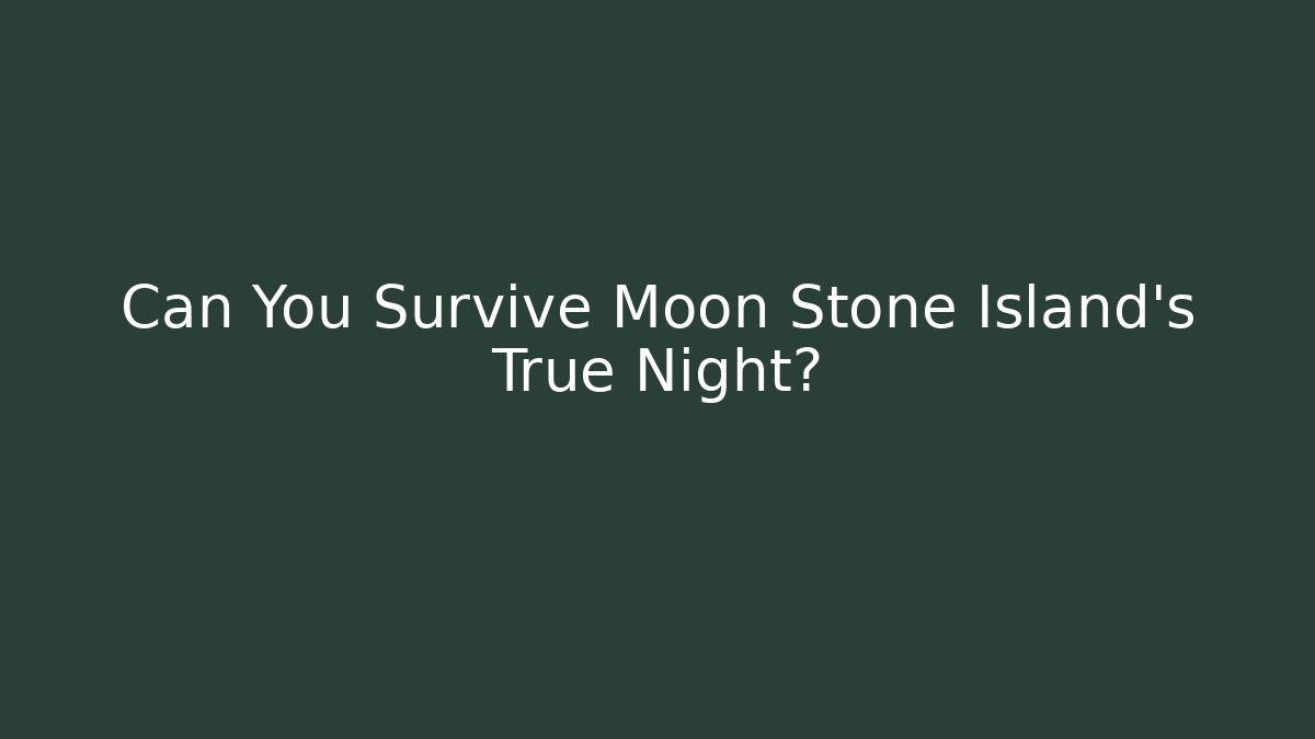 Can You Survive Moon Stone Island's True Night?