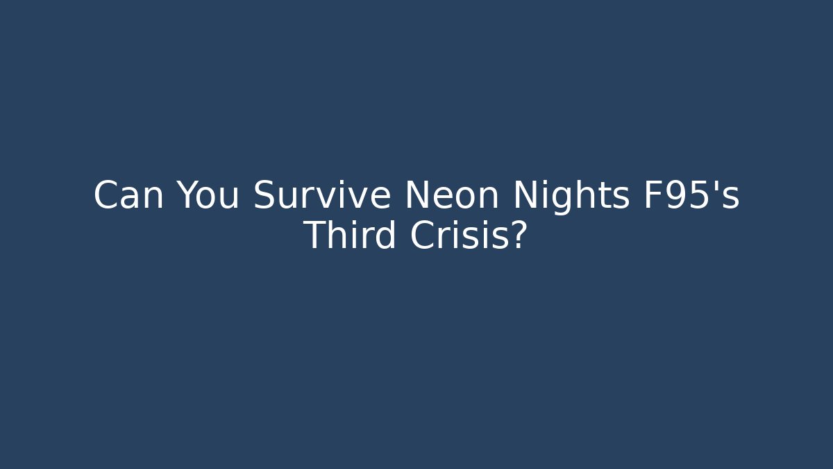 Can You Survive Neon Nights F95's Third Crisis?