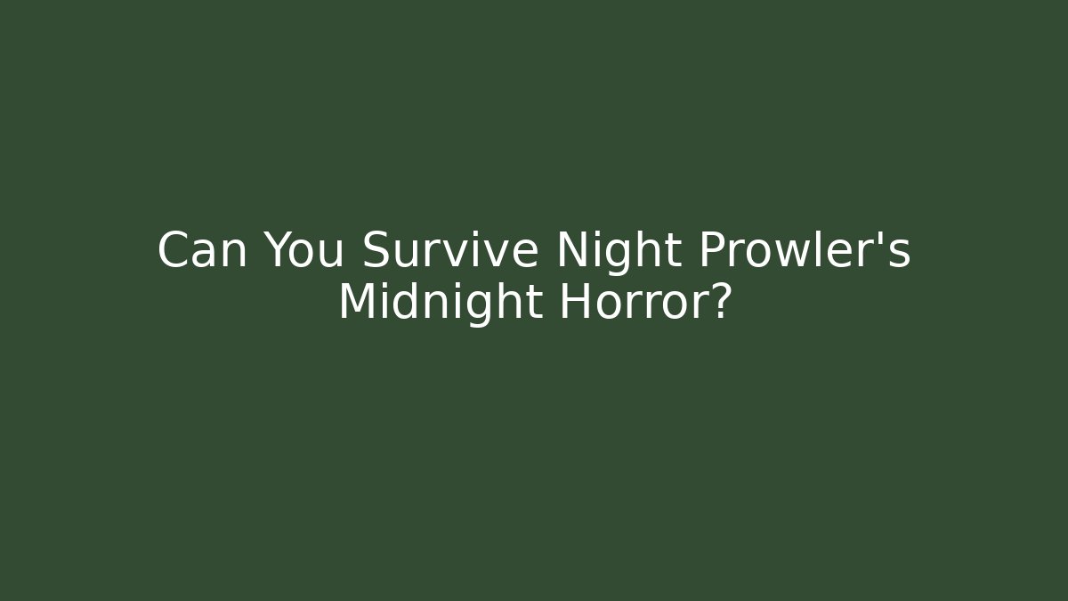 Can You Survive Night Prowler’s Midnight Horror?